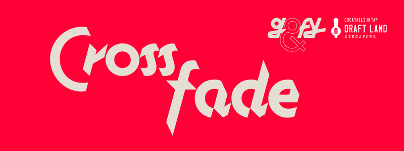 Crossfade (GOFY& Draft Land Singapore)